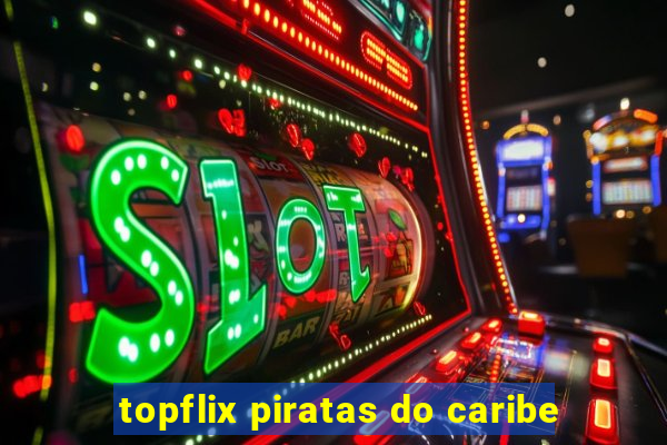 topflix piratas do caribe